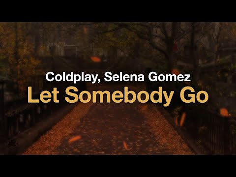 Coldplay, Selena Gomez - Let Somebody Go (Lyrics)