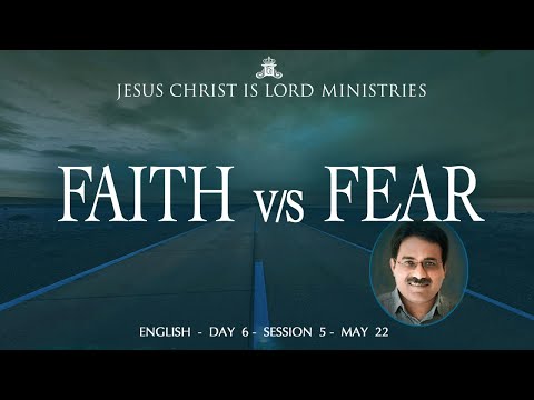 Faith Versus Fear | Day 6 | Session 5 | 20th May 2022 |