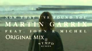 Martin Garrix - Now that I&#39;ve found you ft. John &amp;Michel (Original mix )