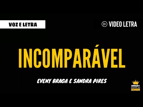 Eveny Braga e Sandra Pires - INCOMPARÁVEL - (Voz e Letra) 