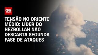 Tensão no Oriente Médio: Líder do Hezbollah não descarta segunda fase de ataques | AGORA CNN
