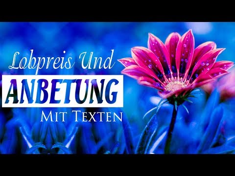 Deutsche Christliche Lieder Anhören - Lobpreislieder Mit Texten - Die Besten Lieder