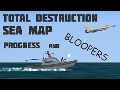 Total Destruction sea map development progress and bloopers