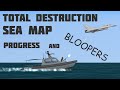 Total Destruction Sea Map Development Progress And Bloopers