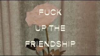 Fuck Up the Friendship Music Video