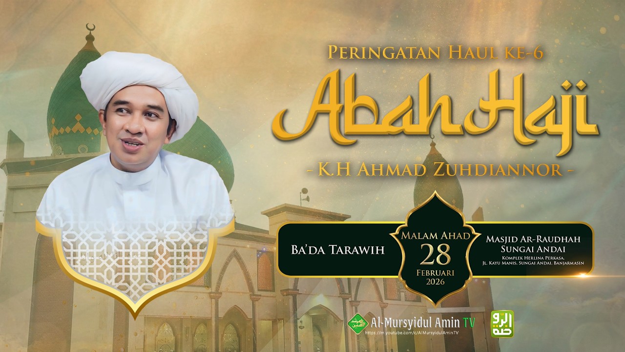 [RE-LIVE] PERINGATAN HAUL KE-6 ABAH HAJI K.H. AHMAD ZUHDIANNOR | MASJID AR-RAUDHAH SUNGAI ANDAI