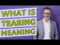 Tearing | Meaning of tearing