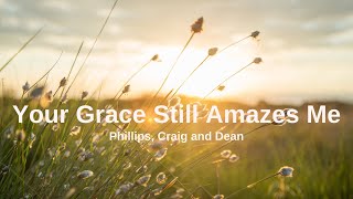 Your Grace Still Amazes Me - Phillips, Craig and Dean (Lyrics)🎶