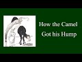 How the Camel got his Hump