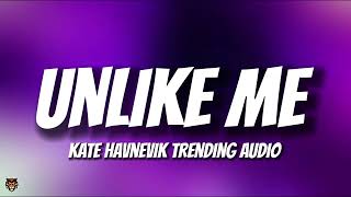 Kate Havnevik - Unlike Me (TikTok Trending Audio) &quot;unlike me, unlike you&quot;