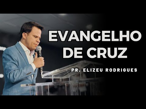 EVANGELHO DE CRUZ | Pastor Elizeu Rodrigues