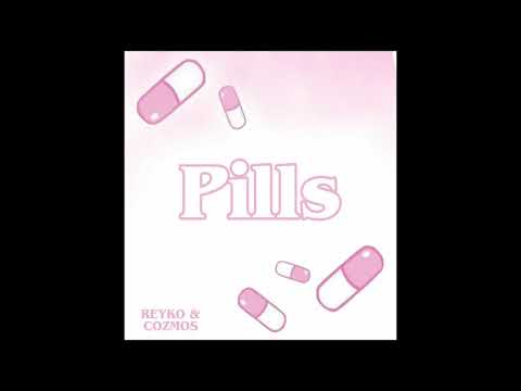 Reyko x Cozmos - Pills 💔