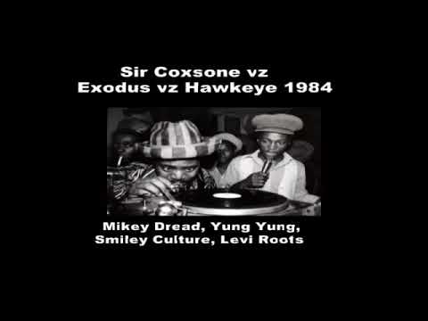 Sir Coxsone vz Exodus vz Hawkeye 1984  (AUDIO) ft Mikey Dread,Yung Yung, Smiley Culture & Levi Roots