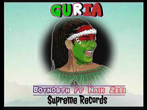 GURIA-BOY NORTH FT NAIK ZEBI (PROD BY SUPREME MUSIC)