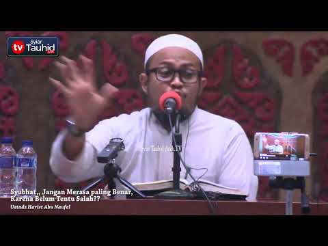Syubhat jangan merasa paling benar karena belum tentu salah - Ustadz Harist Abu Naufal