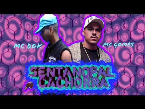 MC BOK E MC GOMES - SENTA NO PAL CACHORRA - REMIX BREGA FUNK