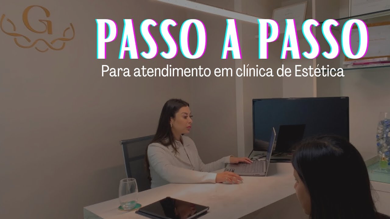 Passo a Passo para Atendimento em Clínica de Estética: Como Conduzir Seu Paciente com Excelência!