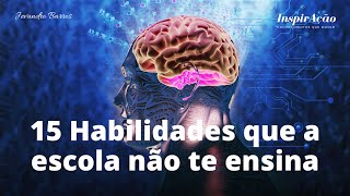15 Habilidades essenciais que a escola não te ensina