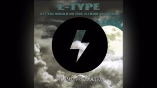 E-Type - Set The World On Fire (Storm DJs Remix 2k17)
