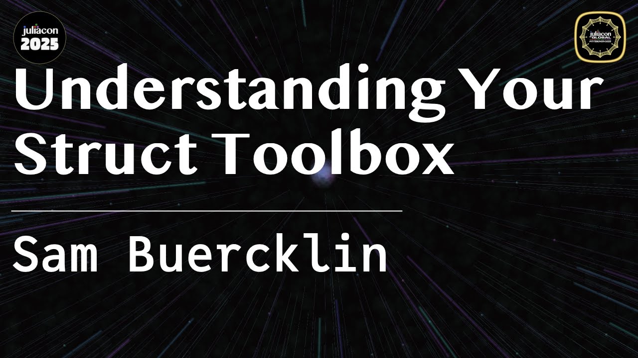 Understanding Your Struct Toolbox | Buercklin | JuliaCon Global 2025