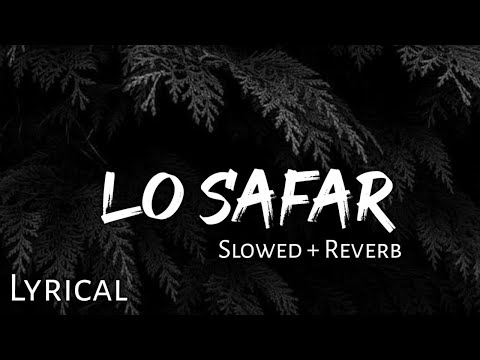 Lo Safar - | Slowed + Reverb | Lyrics | Baaghi 2 | Use 🎧🎧