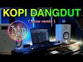 DJ KOPI DANGDUT jedag jedug terbaru (remix TIK TOK super santuy)