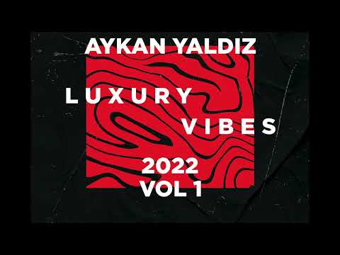 Dj Aykan YALDIZ LUXURY VIBES 2022 Vol  1