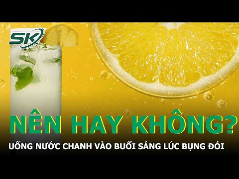 , title : 'Uống Nước Chanh Vào Buổi Sáng Lúc Bụng Đói: Lợi Và Hại Thế Nào? | SKĐS'