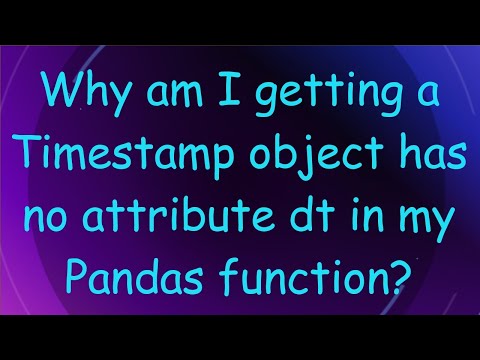 Attributeerror Timestamp Object Has No Attribute Dt