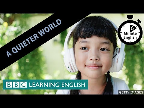 A quieter world - 6 Minute English