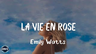 Emily Watts - La Vie En Rose (Lyrics) | Hold me close and hold me fast