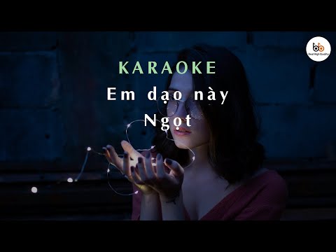 Em dạo này Karaoke - Ngọt