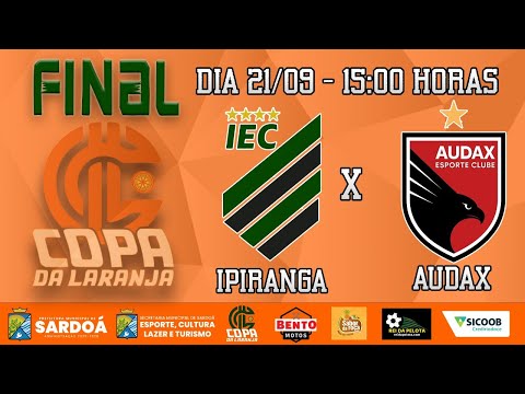 IPIRANGA X AUDAX || GRANDE FINAL COPA DA LARANJA 2025 || SARDOÁ-MG || DOM 21/09 || 15h00