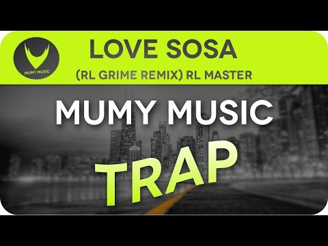 Love Sosa - (RL Grime Remix) RL MASTER