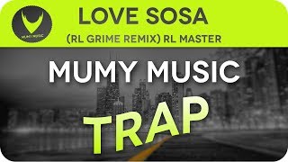 Love Sosa - (RL Grime Remix) RL MASTER