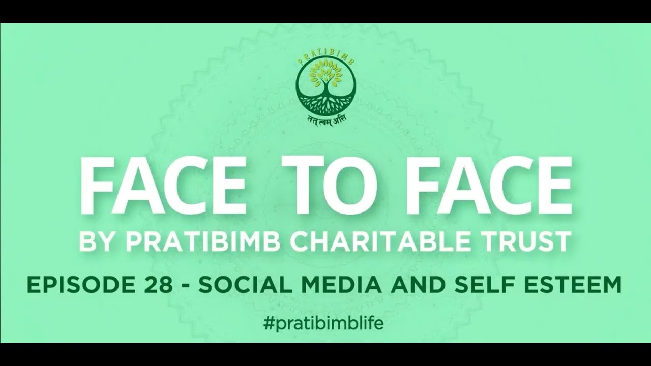 Episode 28 - Social Media and Self Esteem - Face to Face by Pratibimb Charitable Trust