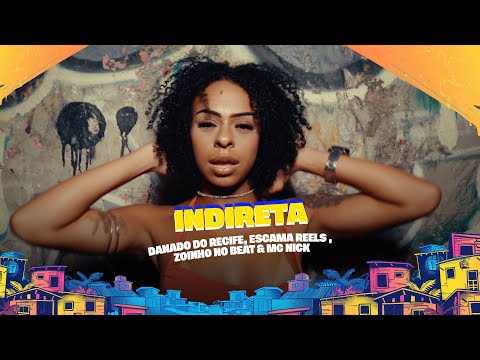 INDIRETA - DANADO DO RECIFE, ESCAMA REELS , ZOINHO NO BEAT & MC NICK - CLIPE OFICIAL