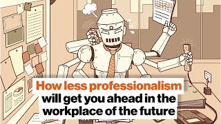 How less professionalism will get you ahead in the workplace of the future | Aaron Hurst