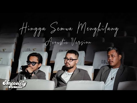 THREESIXTY - HINGGA SEMUA MENGHILANG ACOUSTIC VERSION