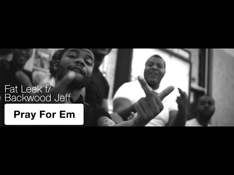 Fat Leek f/ Backwood Jeff - Pray For Em | Shot By @BOMBVISIONSFILM