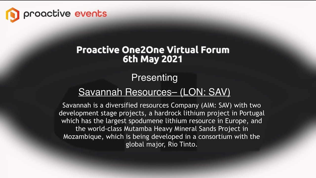 Savannah Resources (LON:SAV) presenting at the Proactive One2One Virtual Forum