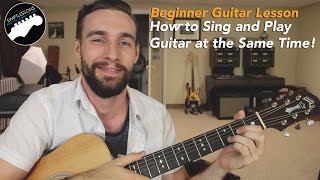 Beginner Guitar Lesson - How to Sing and Play at the Same Time - 5 Tips!