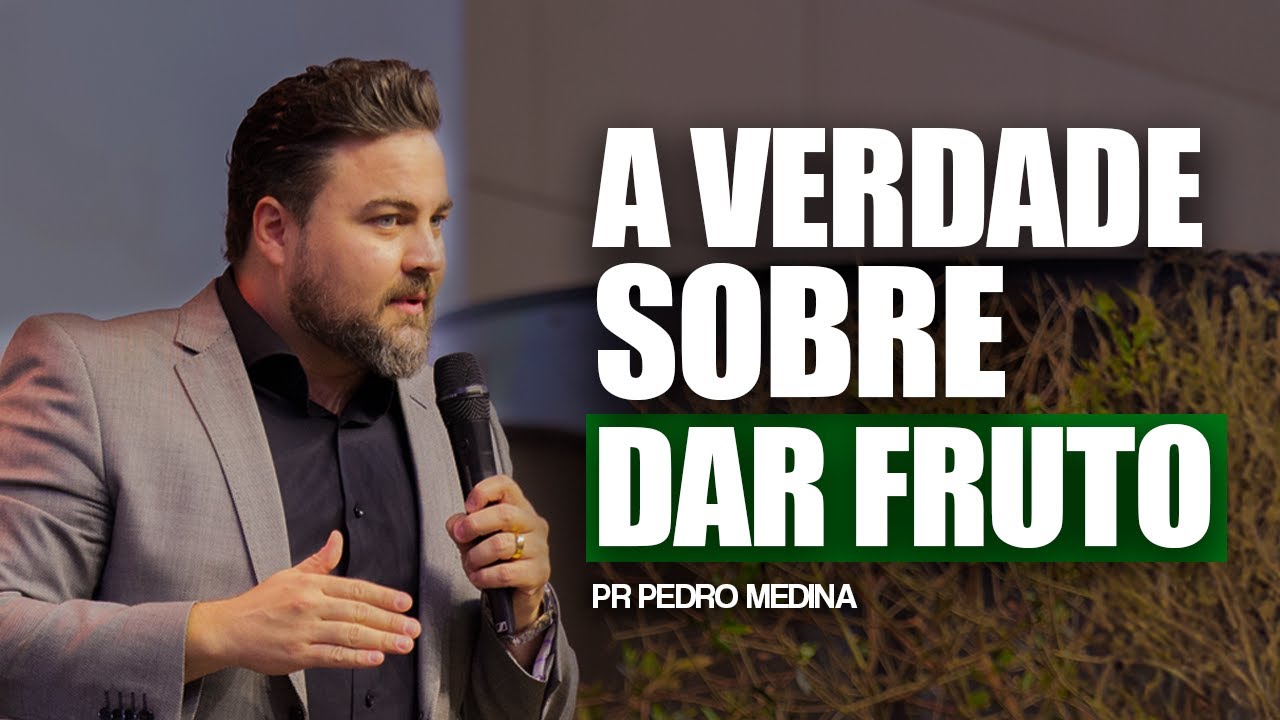 A VERDADE SOBRE DAR FRUTO | Pr. Pedro Medina