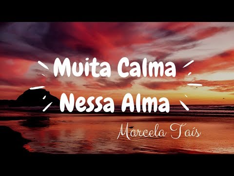 Muita Calma Nessa Alma - Marcela Taís// Com LETRA