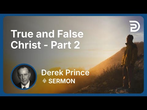 True and False Christ - Part 2 | Derek Prince