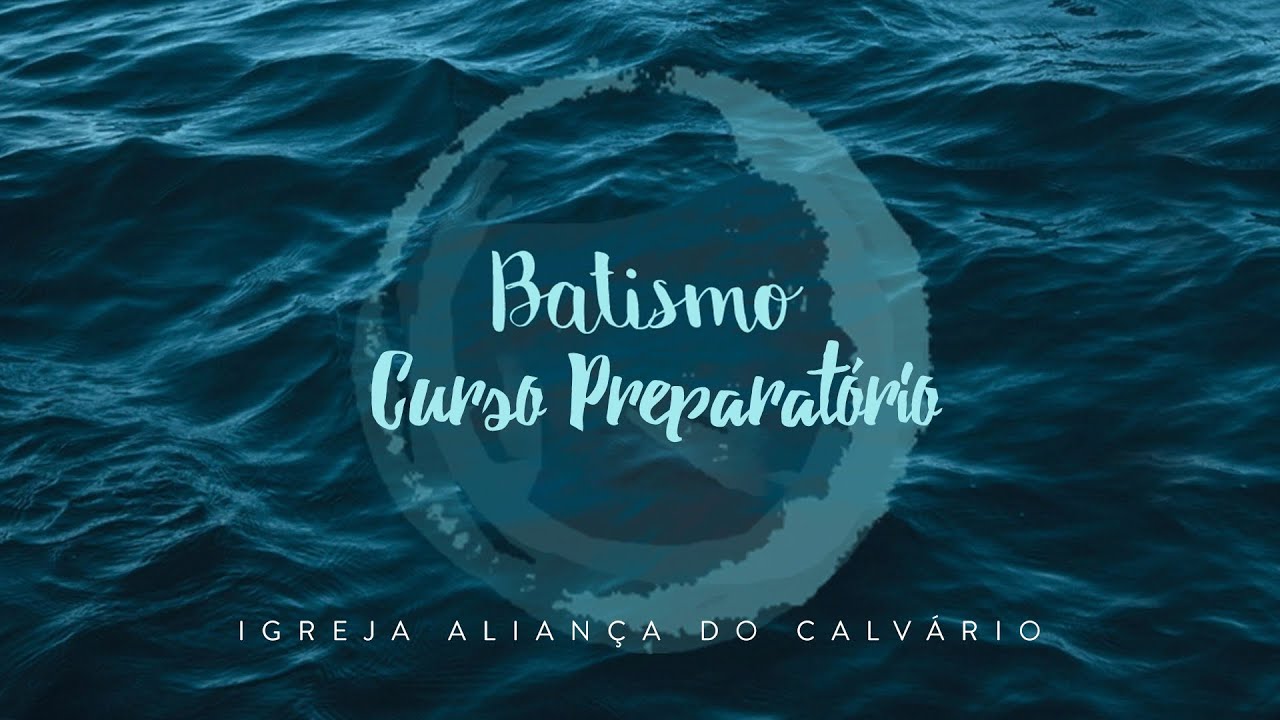 Curso Preparatório para o Batismo - Aula 1 - Batismo e Ceia do Senhor
