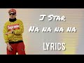 Na Na Na Na | J Star | Lyrics