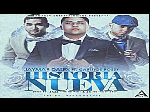 Jayma Y Dalex Ft. Carlitos Rossy -- Historia Nueva ( Prod. By Jazz The Hitmen & Jx El Ingeniero )