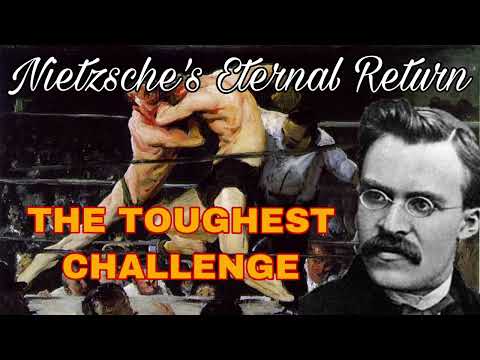 Nietzsche’s Eternal Return - The TOUGHEST CHALLENGE of Philosophy
