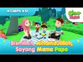 Kompilasi Bismillah Alhamdulillah Sayang Mama Papa Omar Hana Animasi Anak Islami